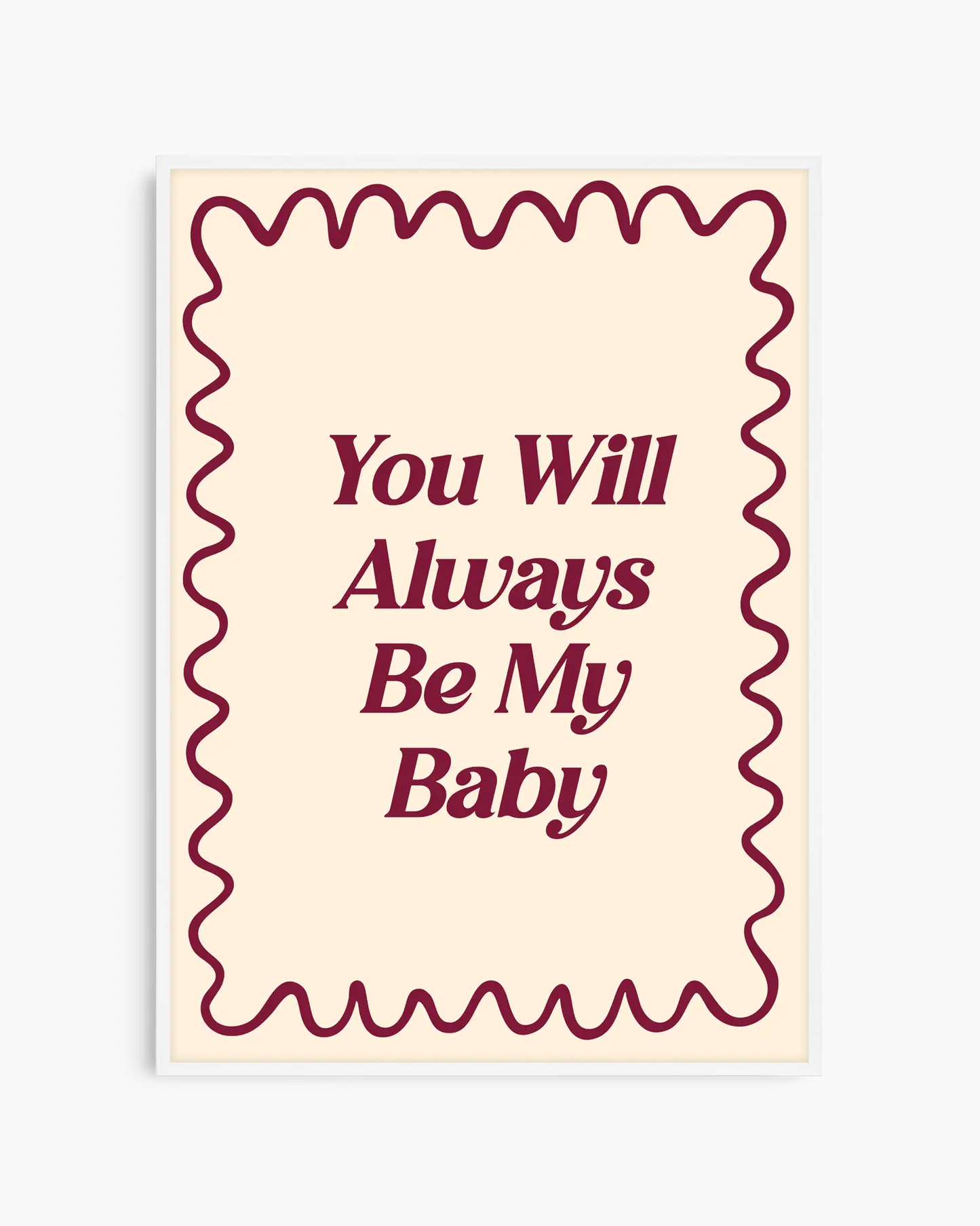Nursery poster with 'You Will Always Be My Baby' text on a beige background. White frame.