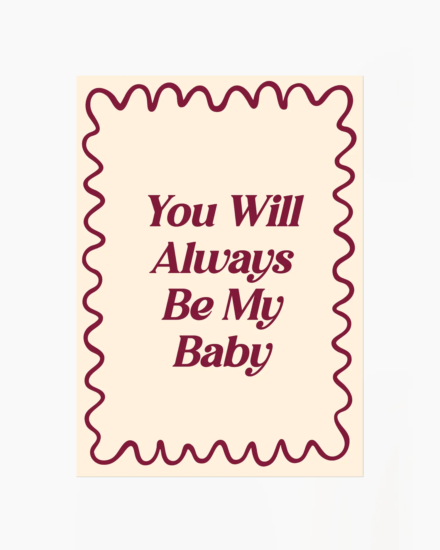 Nursery poster with 'You Will Always Be My Baby' text on a beige background.