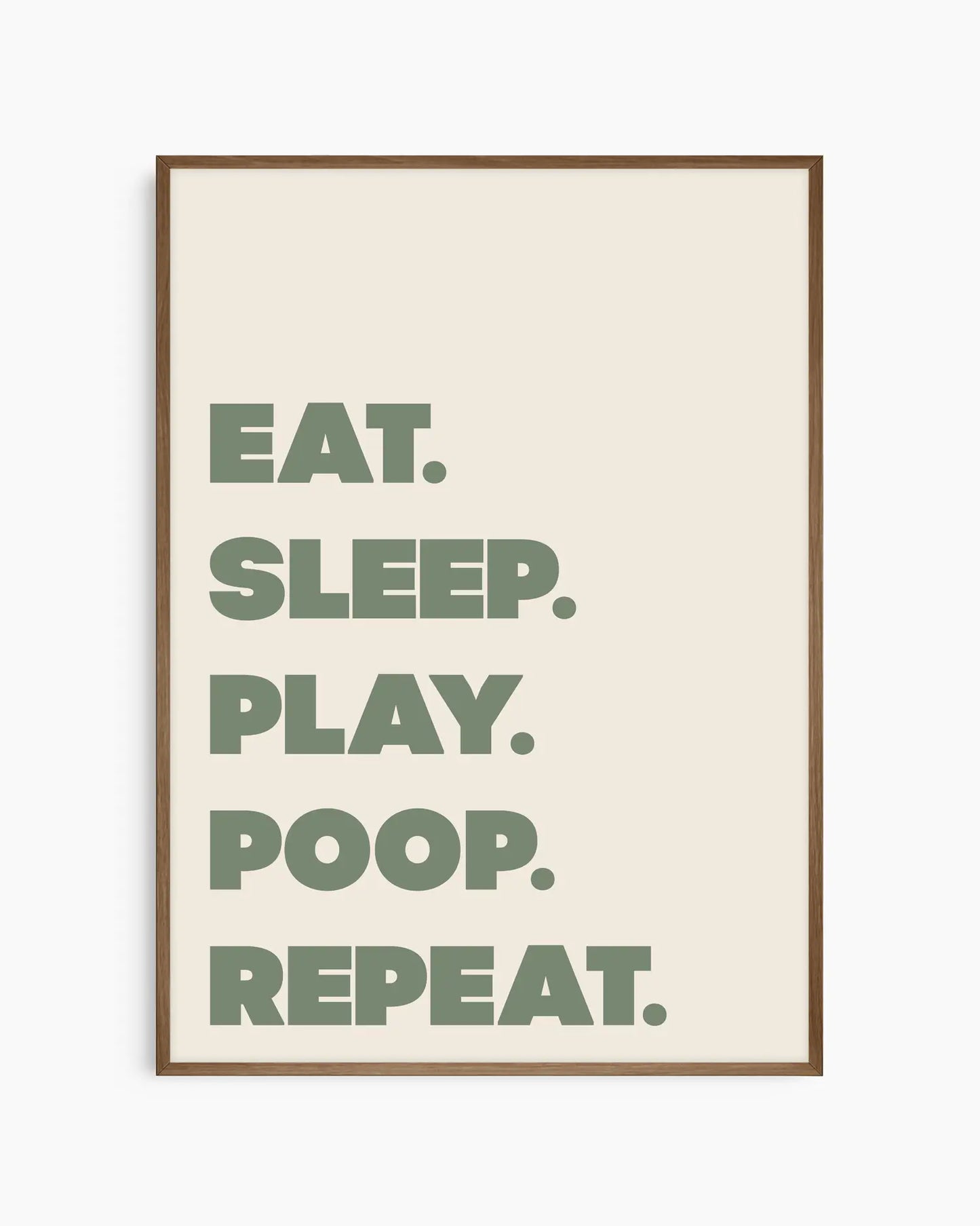 Poster with green text 'EAT. SLEEP. PLAY. POOP. REPEAT.' on a beige background in a dark oak frame.