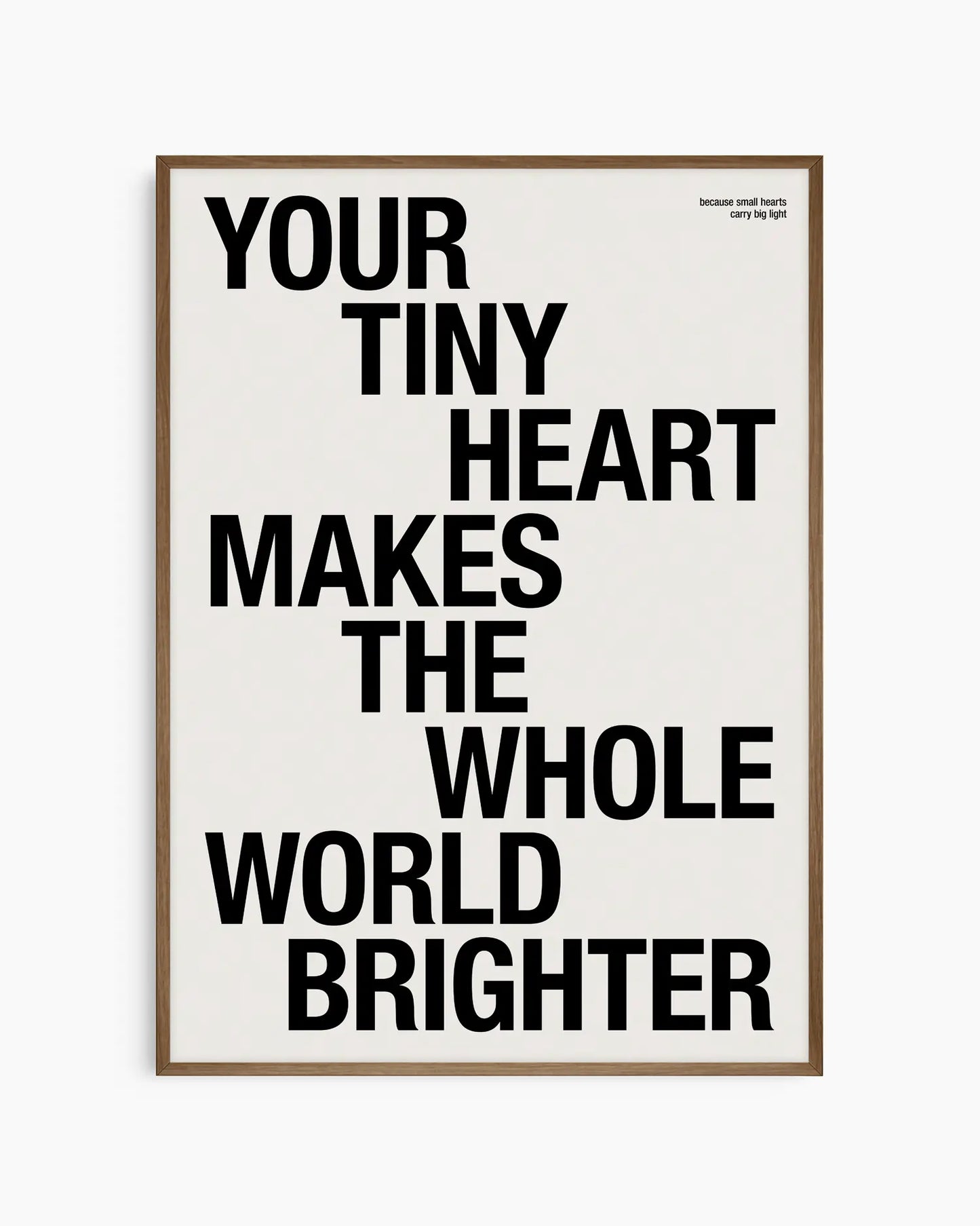 Your Tiny Heart Makes The Whole World Brighter