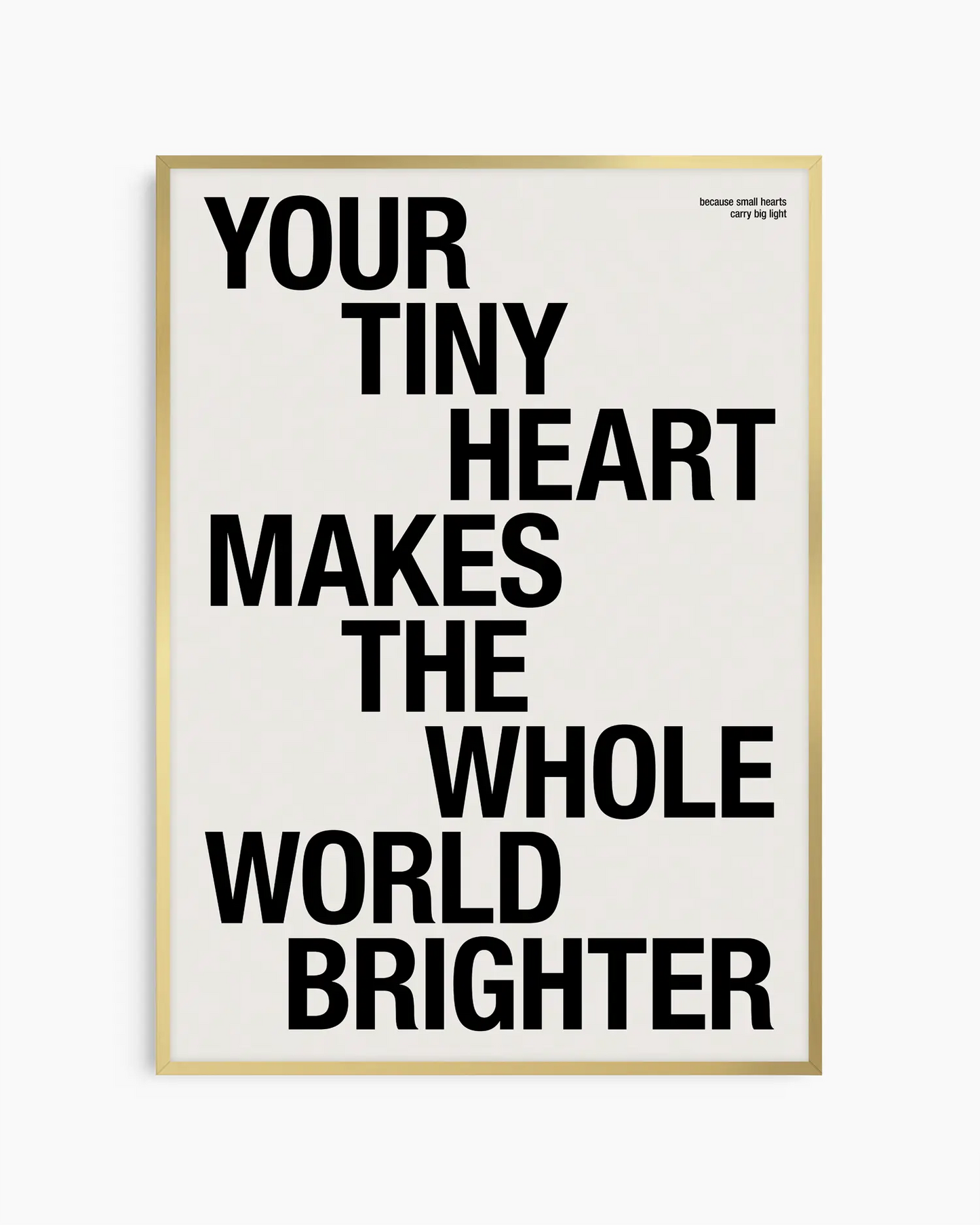 Your Tiny Heart Makes The Whole World Brighter